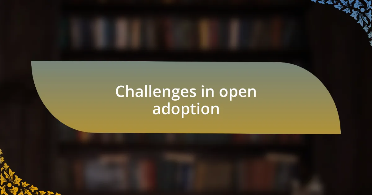 Challenges in open adoption