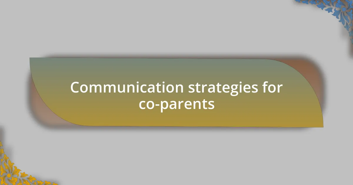 Communication strategies for co-parents