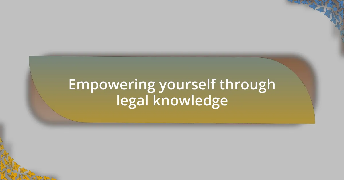 Empowering yourself through legal knowledge