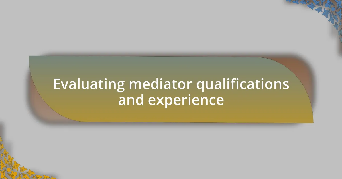 Evaluating mediator qualifications and experience