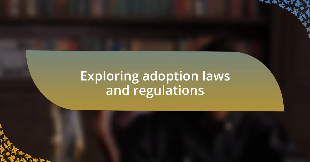 Exploring adoption laws and regulations