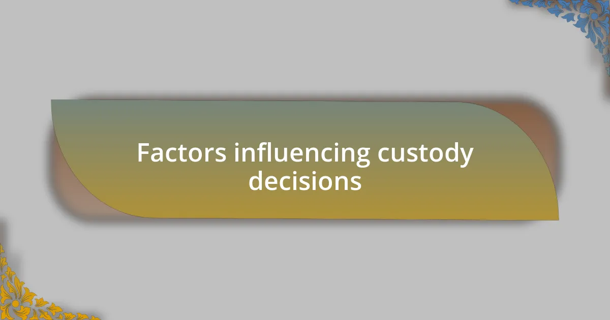 Factors influencing custody decisions