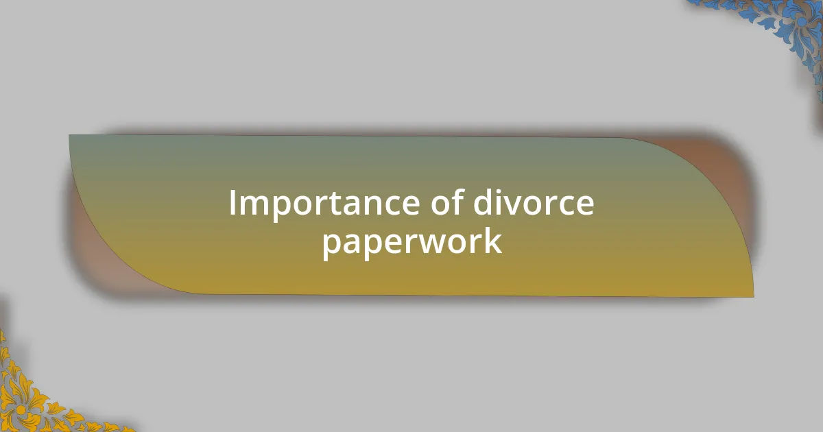 Importance of divorce paperwork