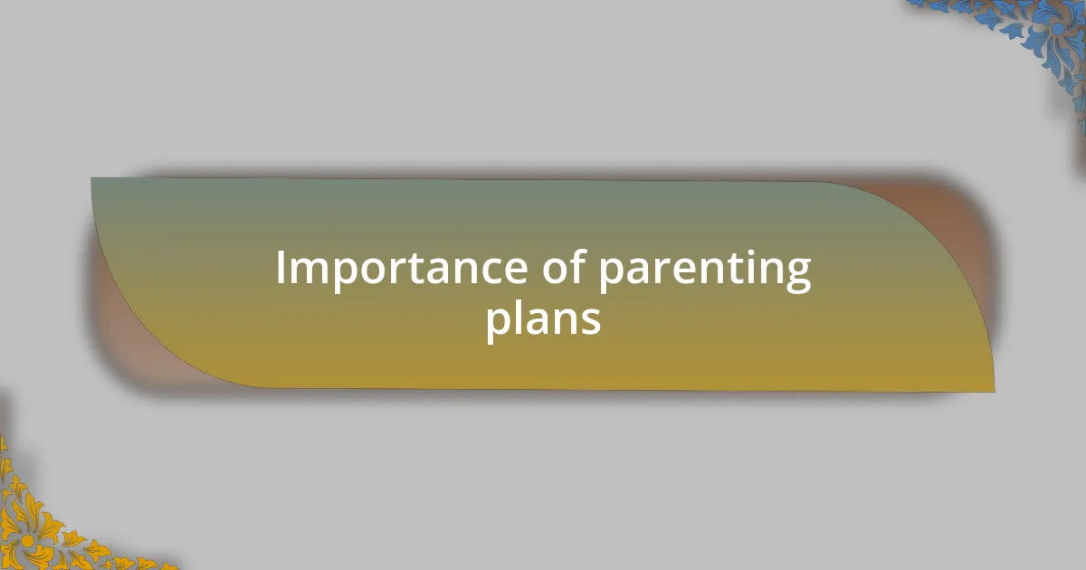 Importance of parenting plans