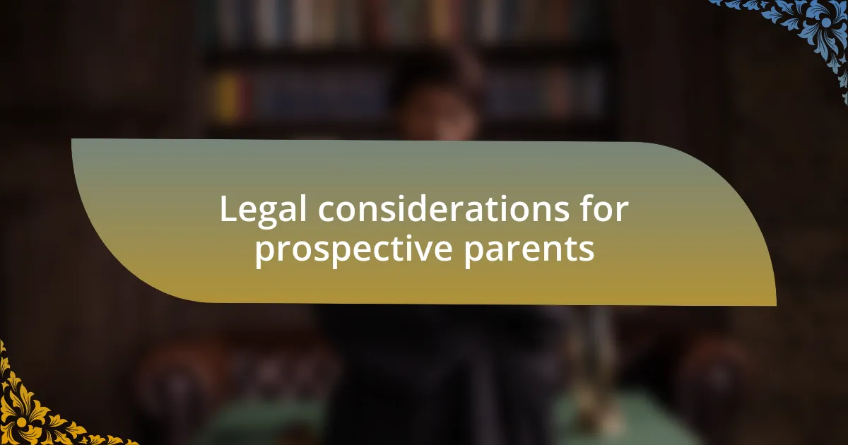 Legal considerations for prospective parents