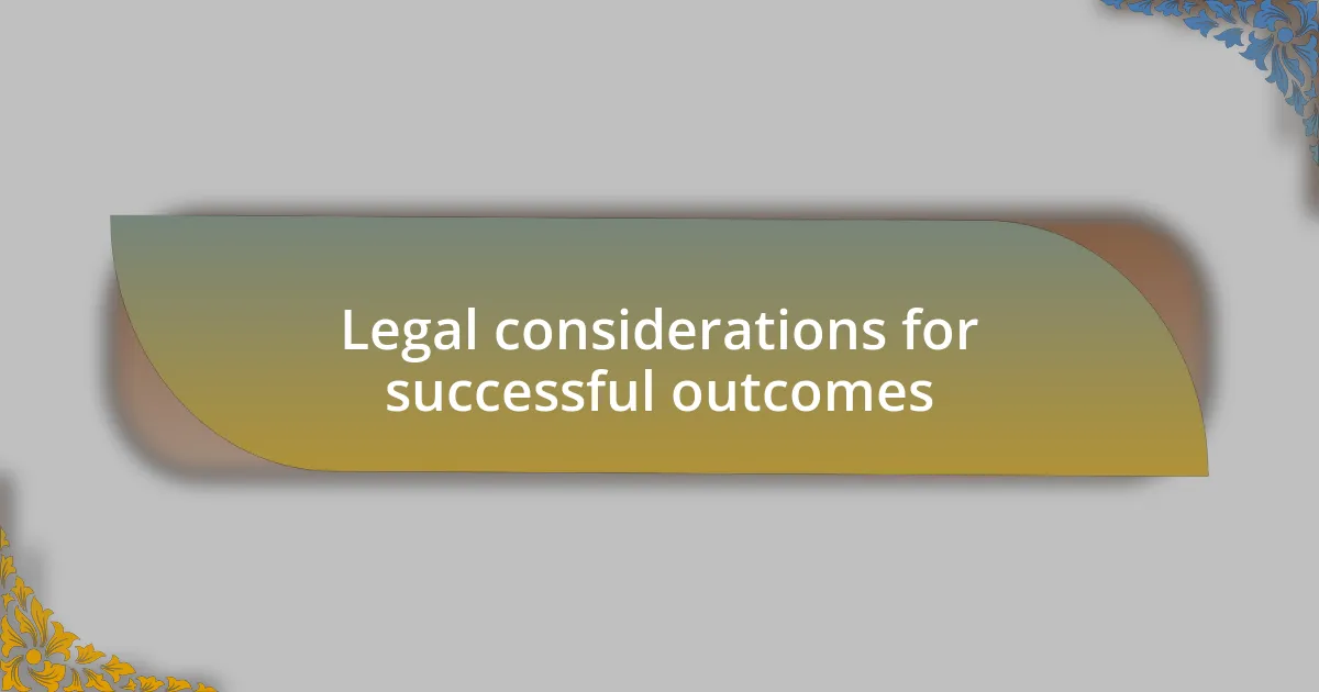 Legal considerations for successful outcomes
