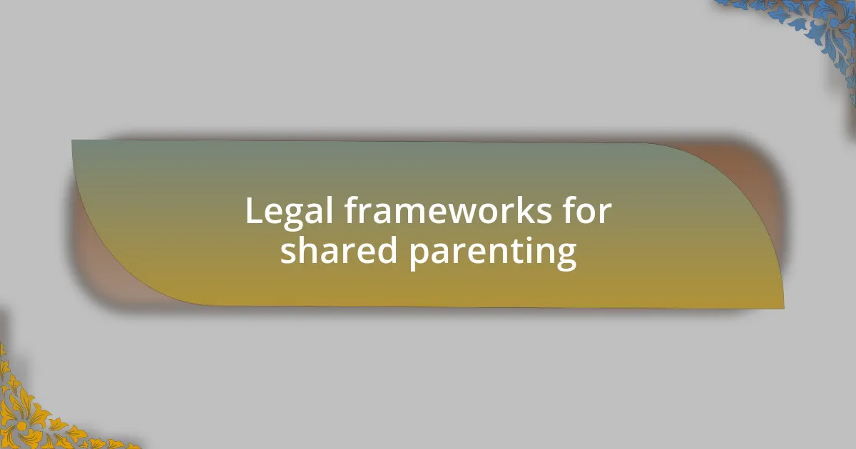 Legal frameworks for shared parenting