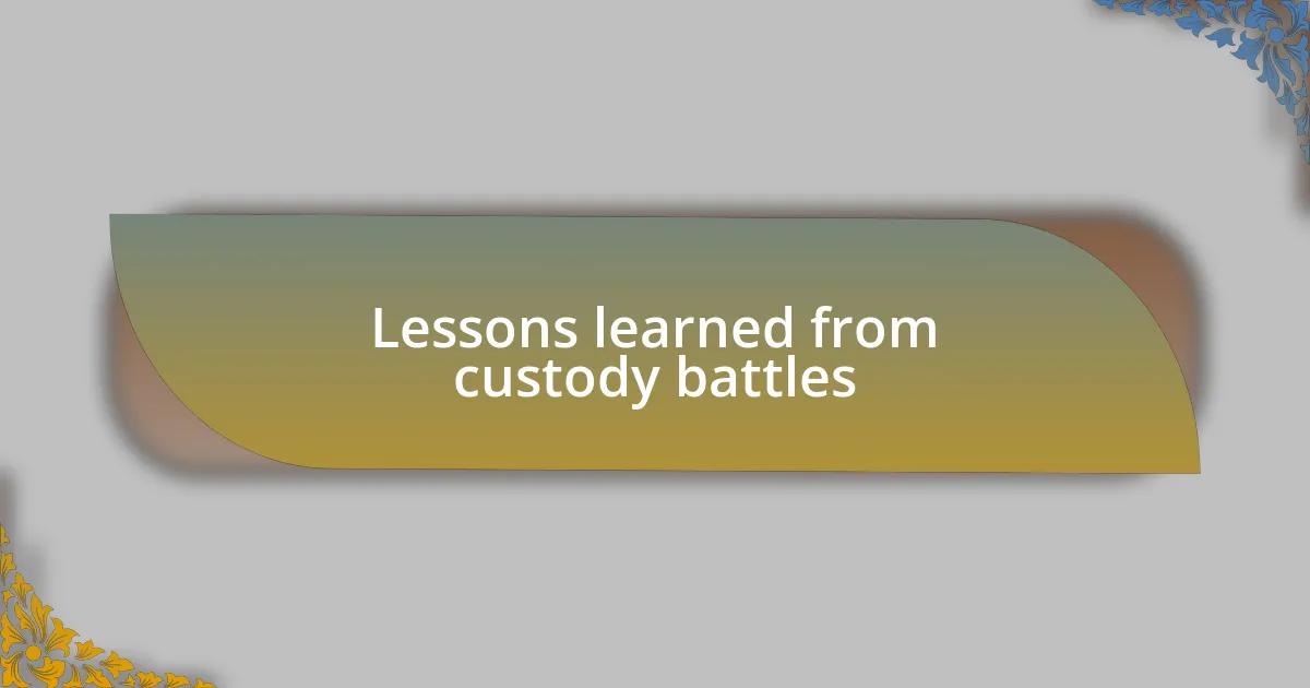 Lessons learned from custody battles