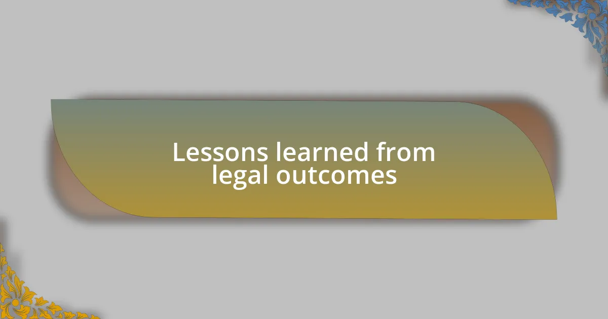 Lessons learned from legal outcomes