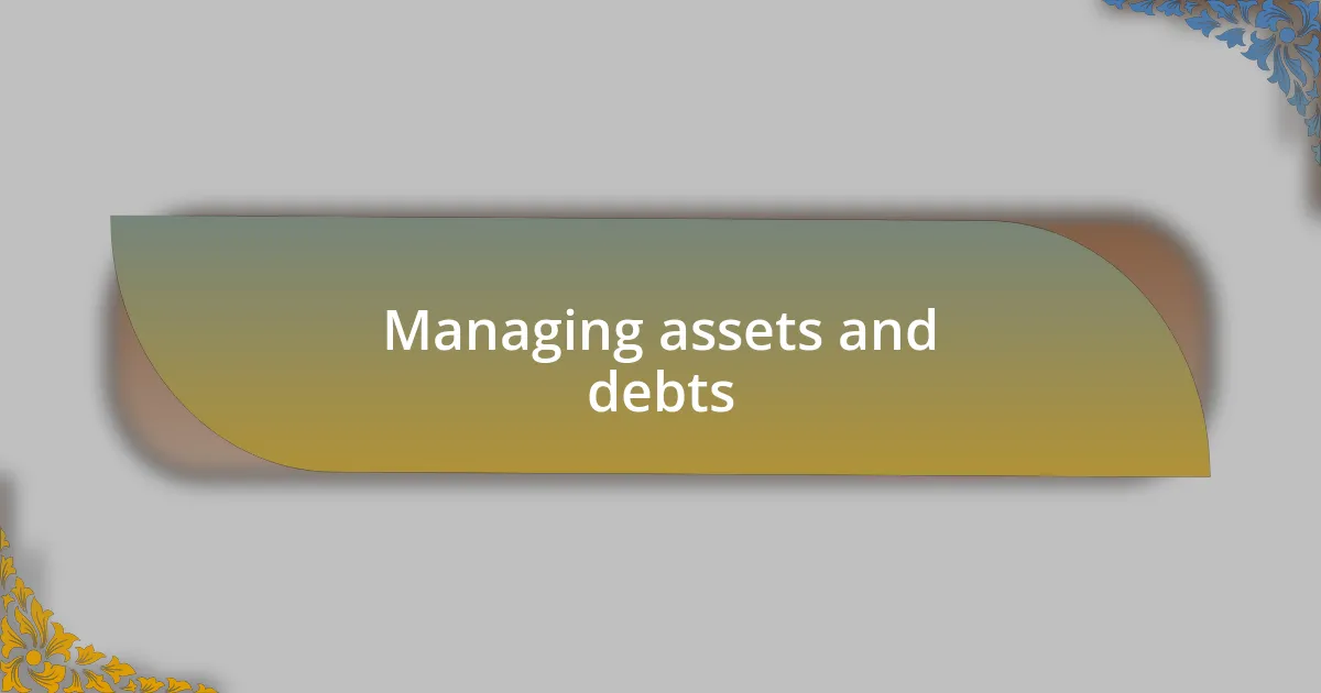 Managing assets and debts