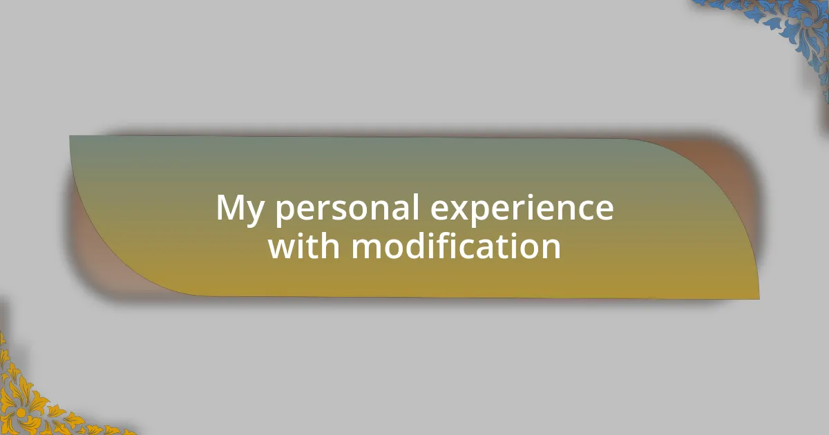 My personal experience with modification