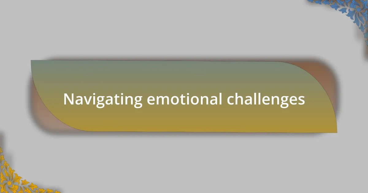 Navigating emotional challenges