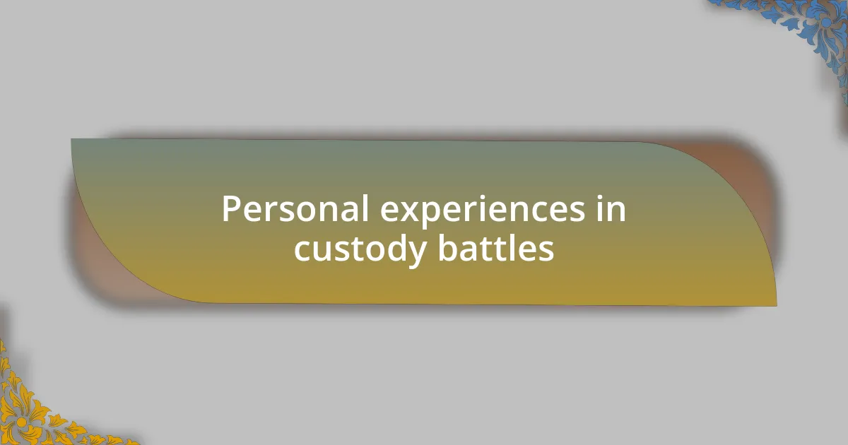 Personal experiences in custody battles