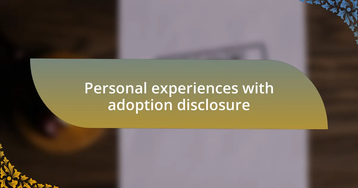 Personal experiences with adoption disclosure