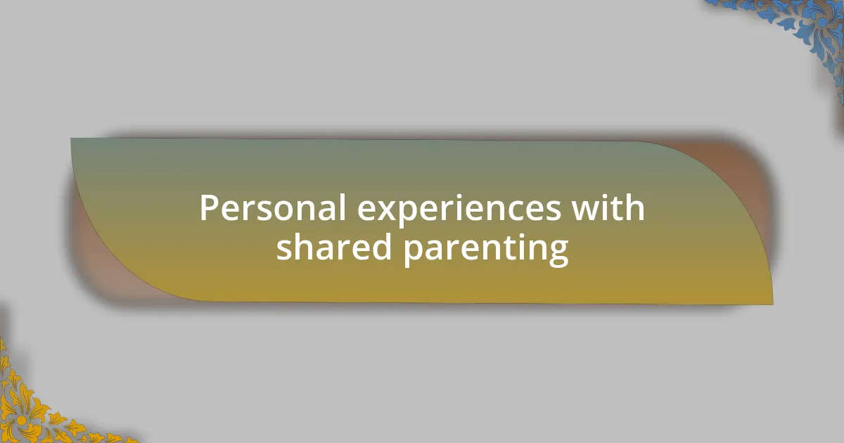 Personal experiences with shared parenting
