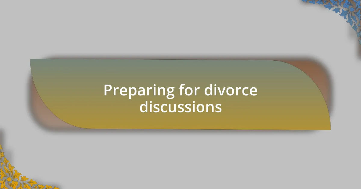 Preparing for divorce discussions