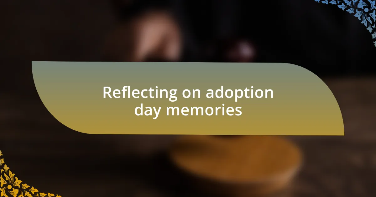 Reflecting on adoption day memories