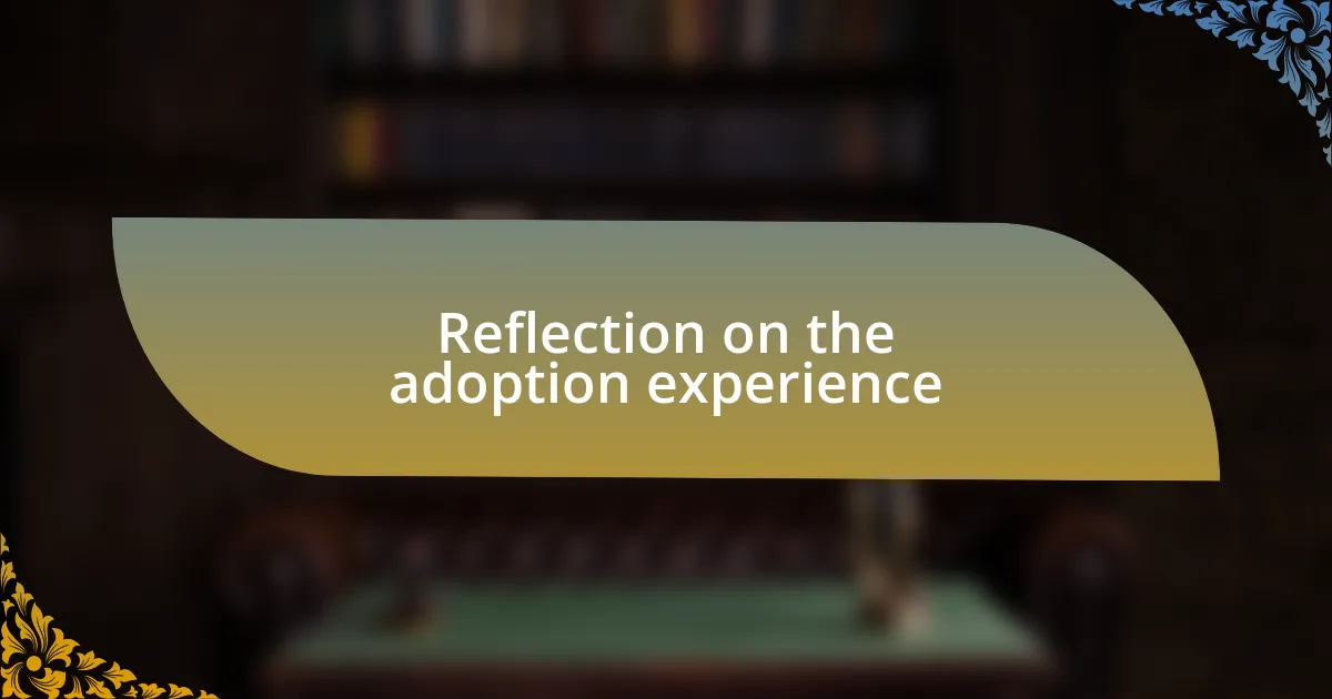 Reflection on the adoption experience