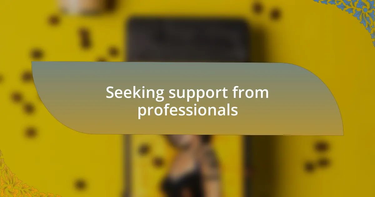 Seeking support from professionals