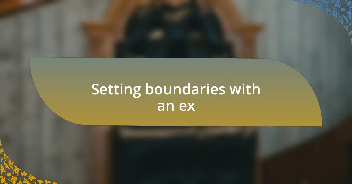Setting boundaries with an ex