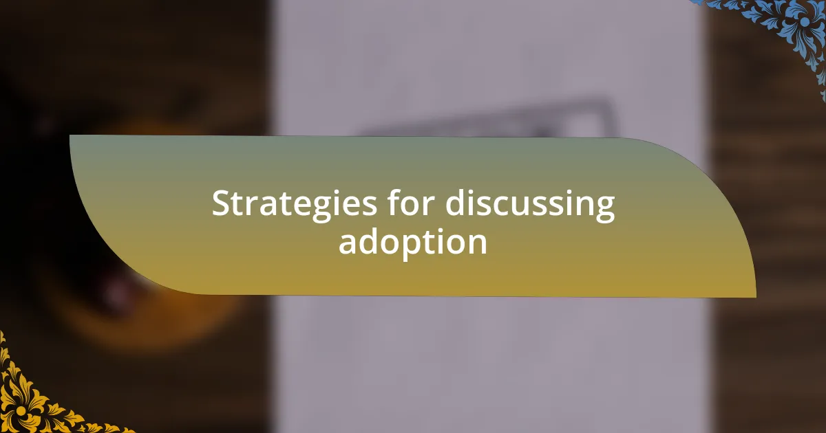 Strategies for discussing adoption