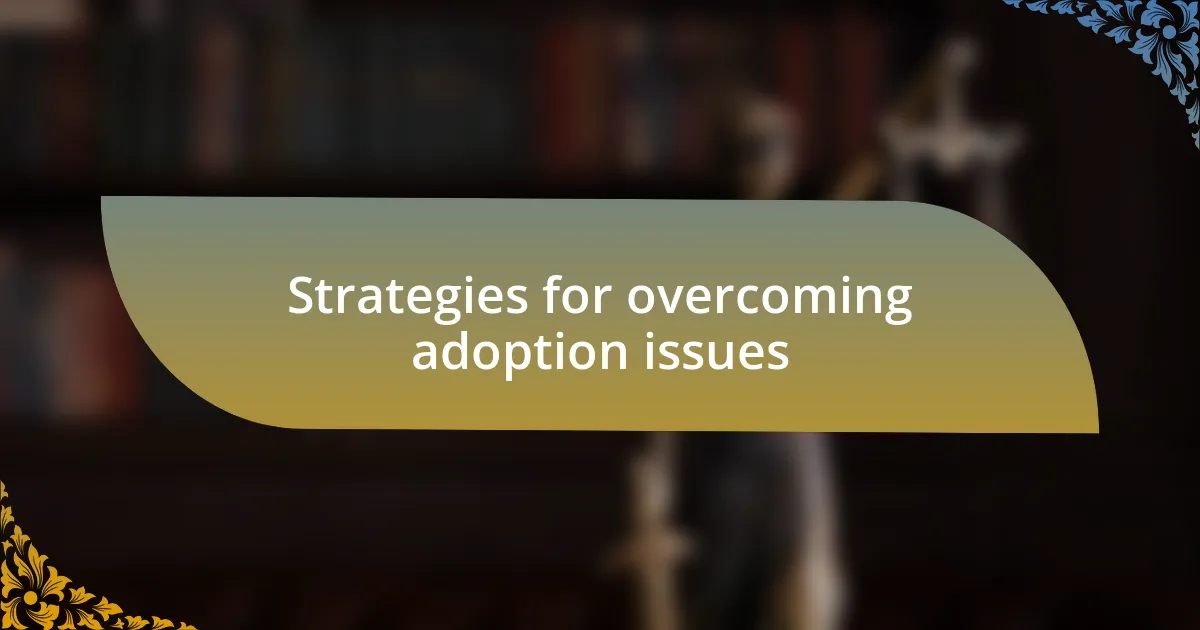 Strategies for overcoming adoption issues