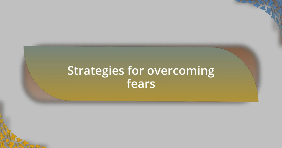 Strategies for overcoming fears