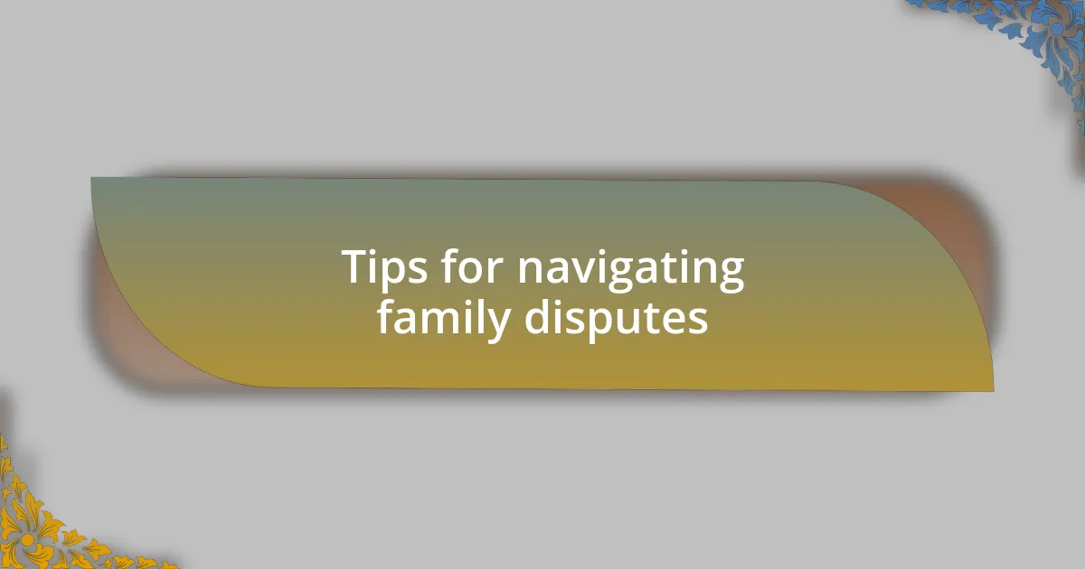 Tips for navigating family disputes