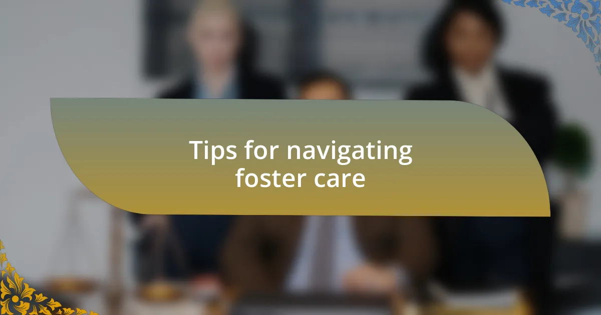 Tips for navigating foster care