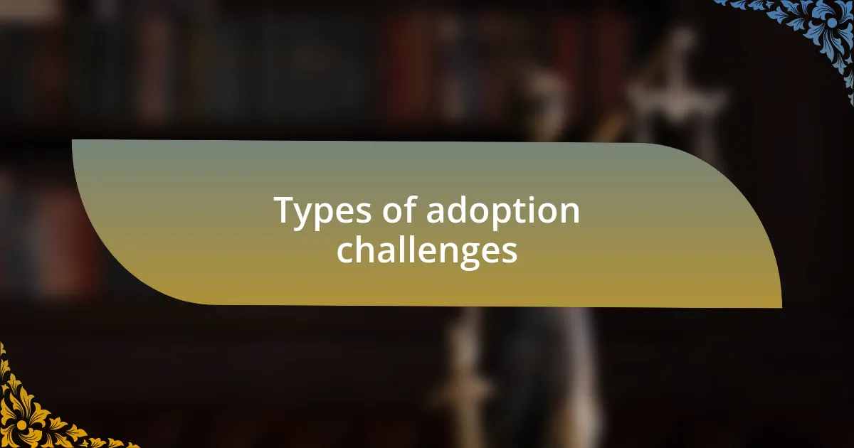 Types of adoption challenges