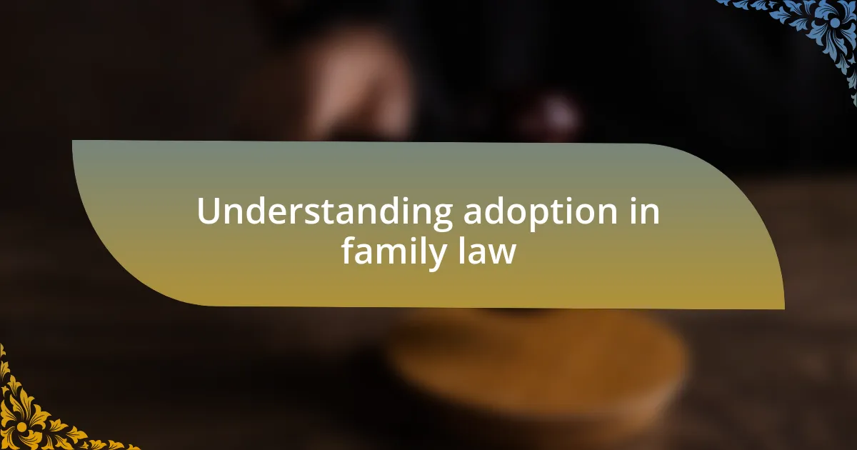 Understanding adoption in family law