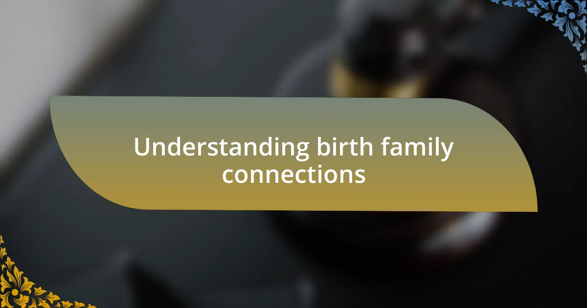 Understanding birth family connections