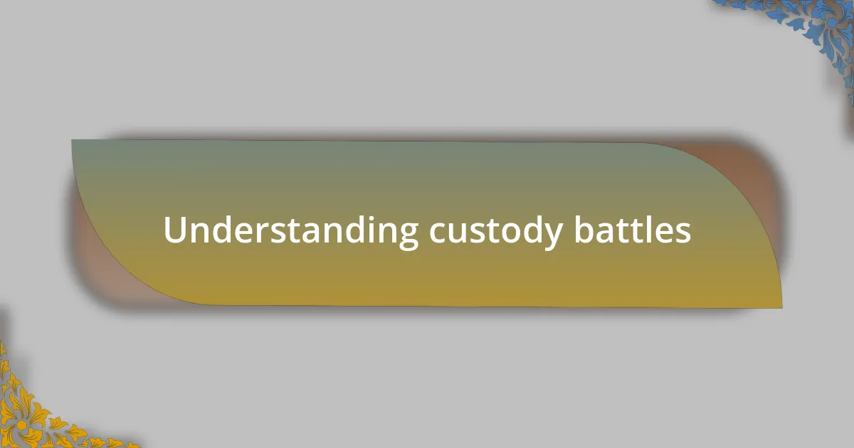 Understanding custody battles