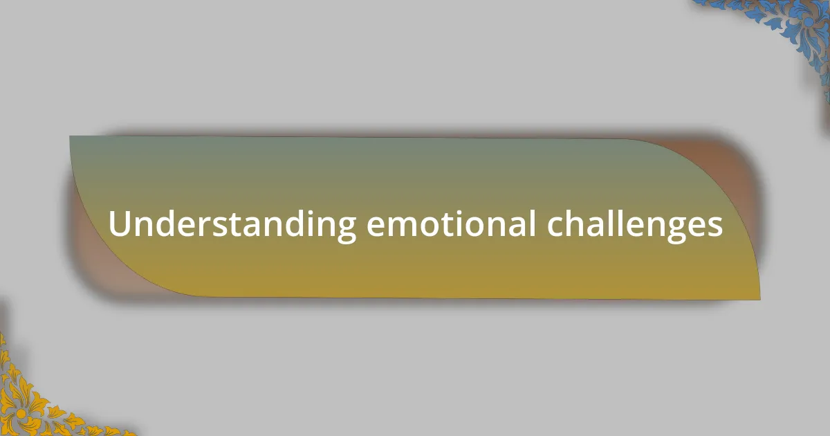 Understanding emotional challenges