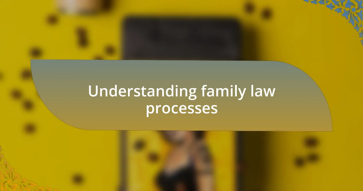 Understanding family law processes
