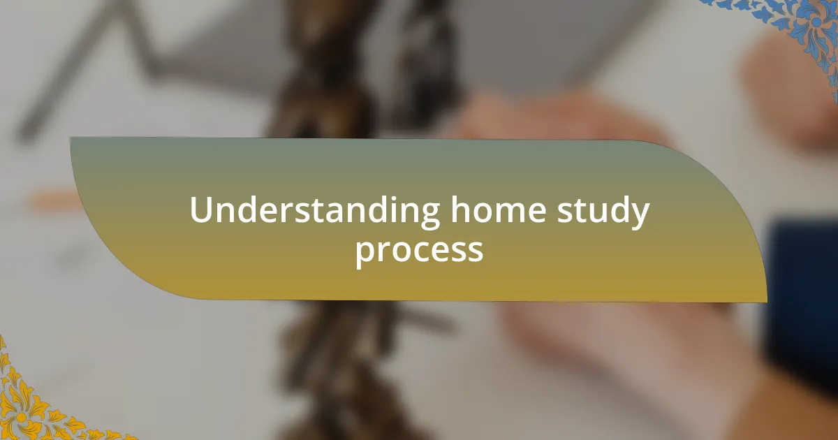 Understanding home study process