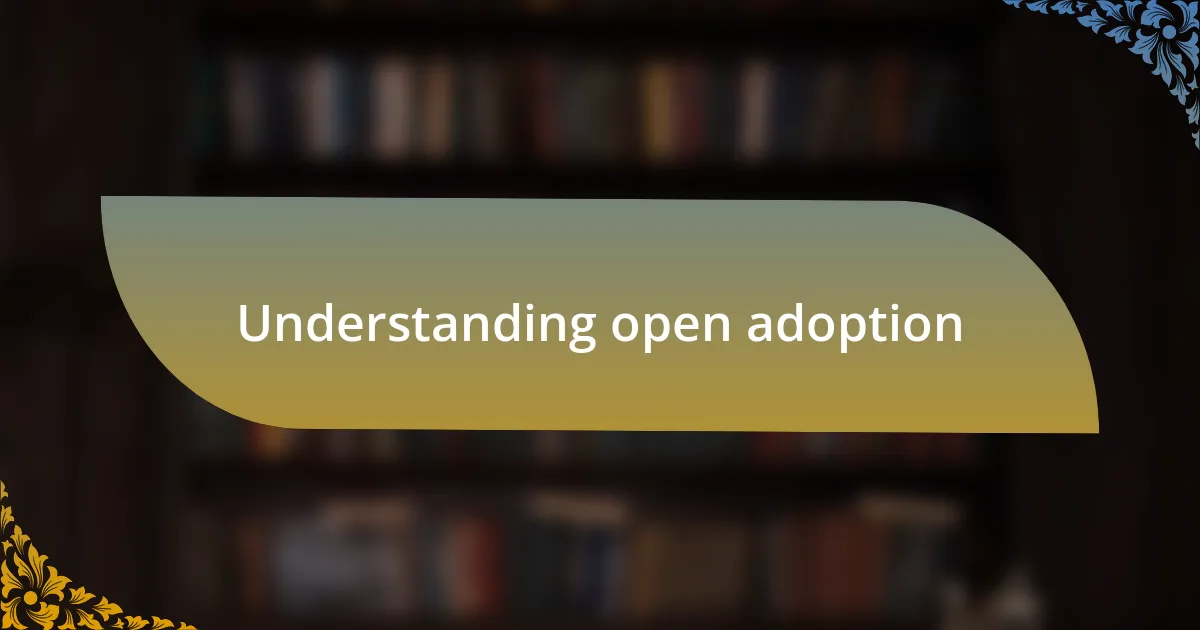 Understanding open adoption