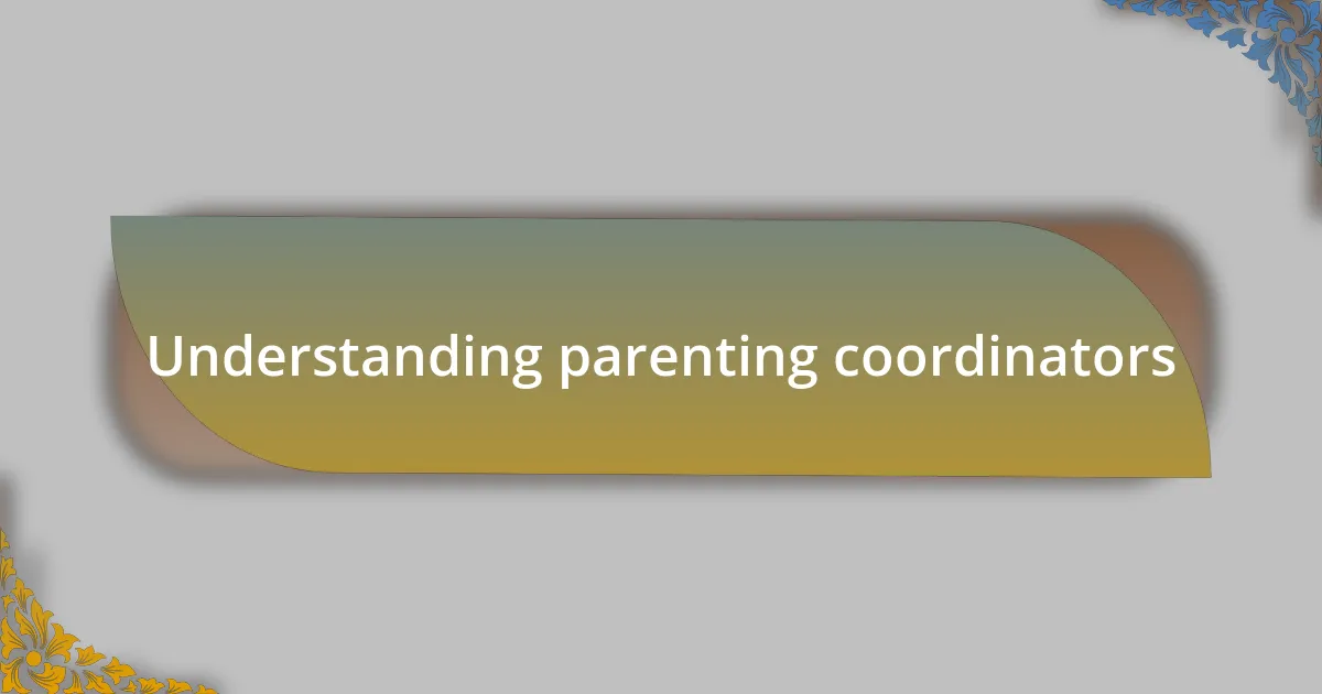 Understanding parenting coordinators
