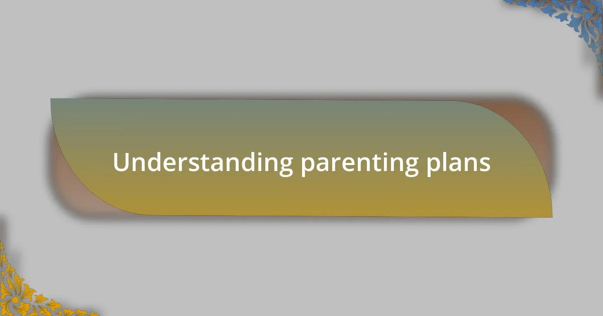 Understanding parenting plans