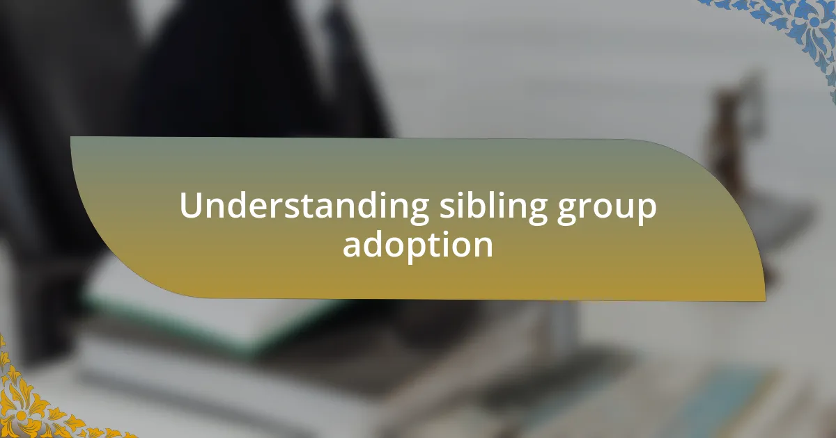 Understanding sibling group adoption