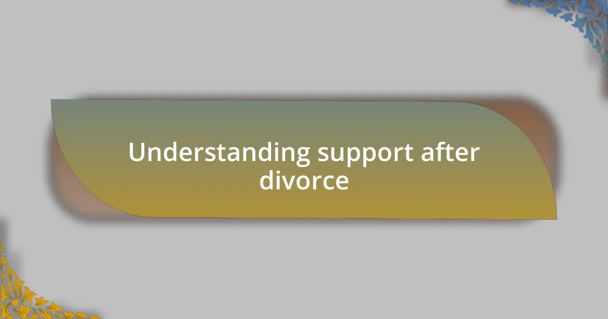 Understanding support after divorce